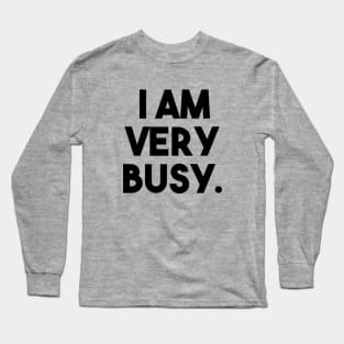 I Am Very Busy Long Sleeve T-Shirt